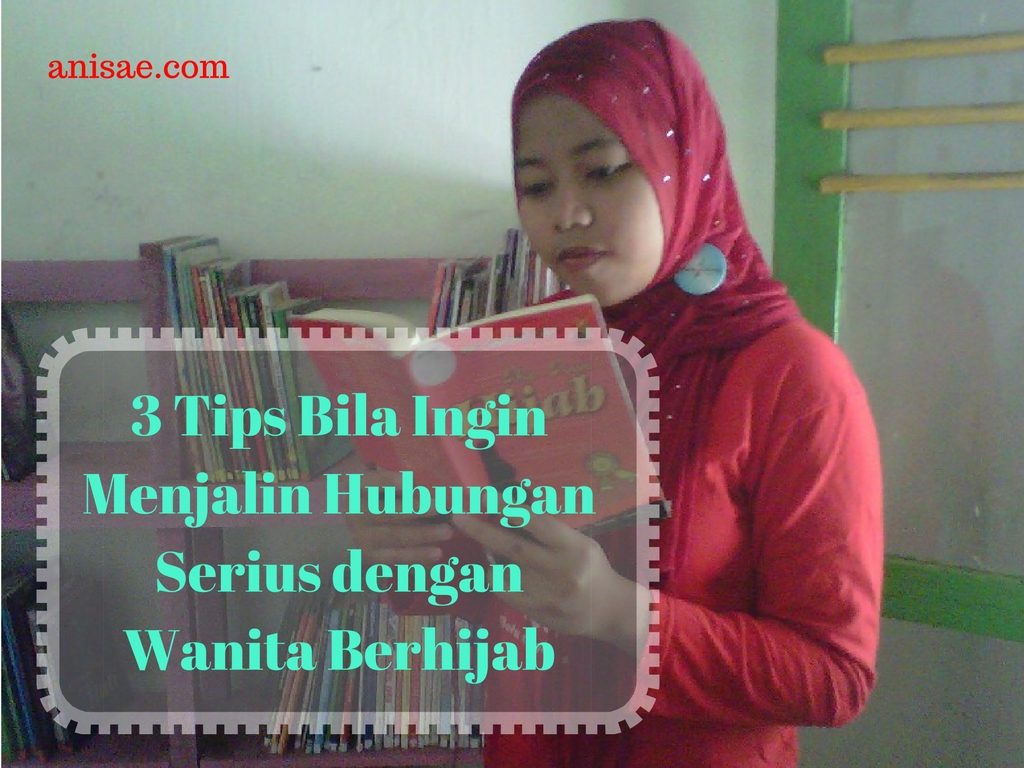 3 Tips Bila Ingin Menjalin Hubungan Serius dengan Wanita Berhijab