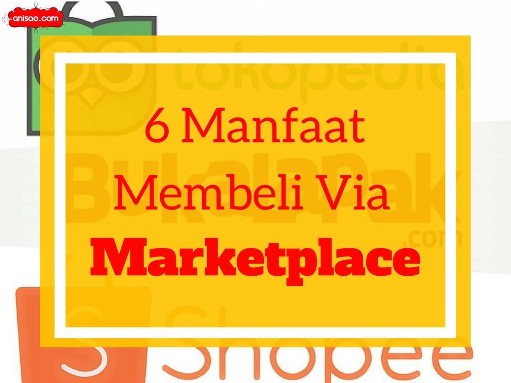 6 Manfaat Membeli Via Marketplace