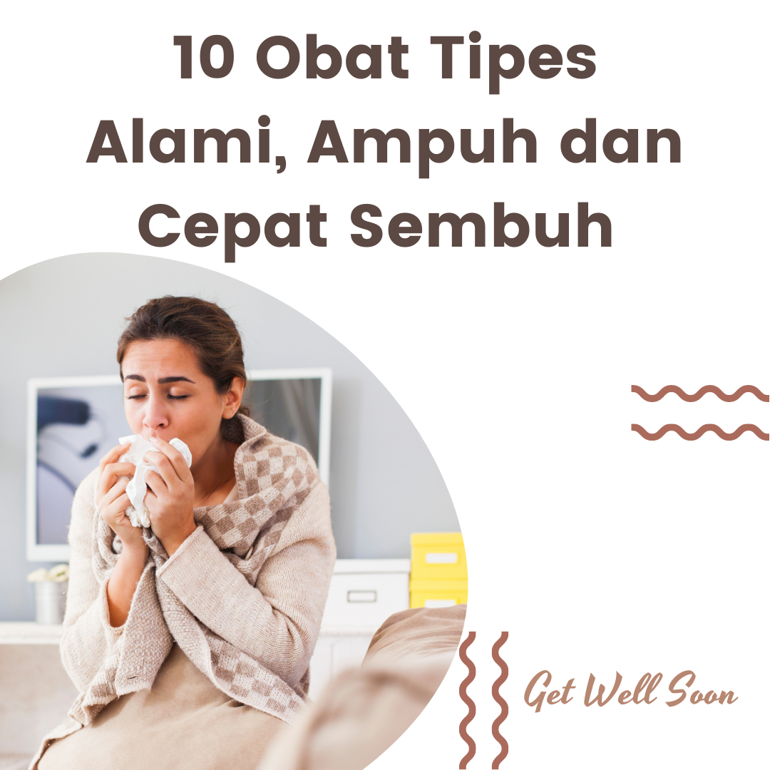 10 Obat Tipes Alami, Ampuh dan Cepat Sembuh