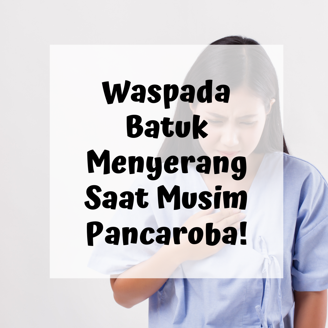Waspada Batuk Berdahak Menyerang Saat Musim Pancaroba!