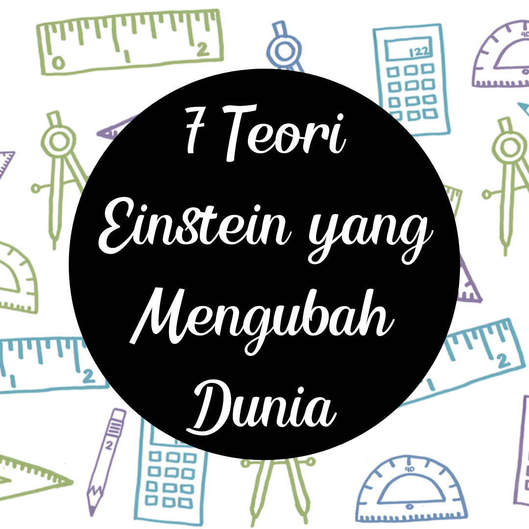 7 Teori Luar Biasa Einstein yang Mengubah Dunia