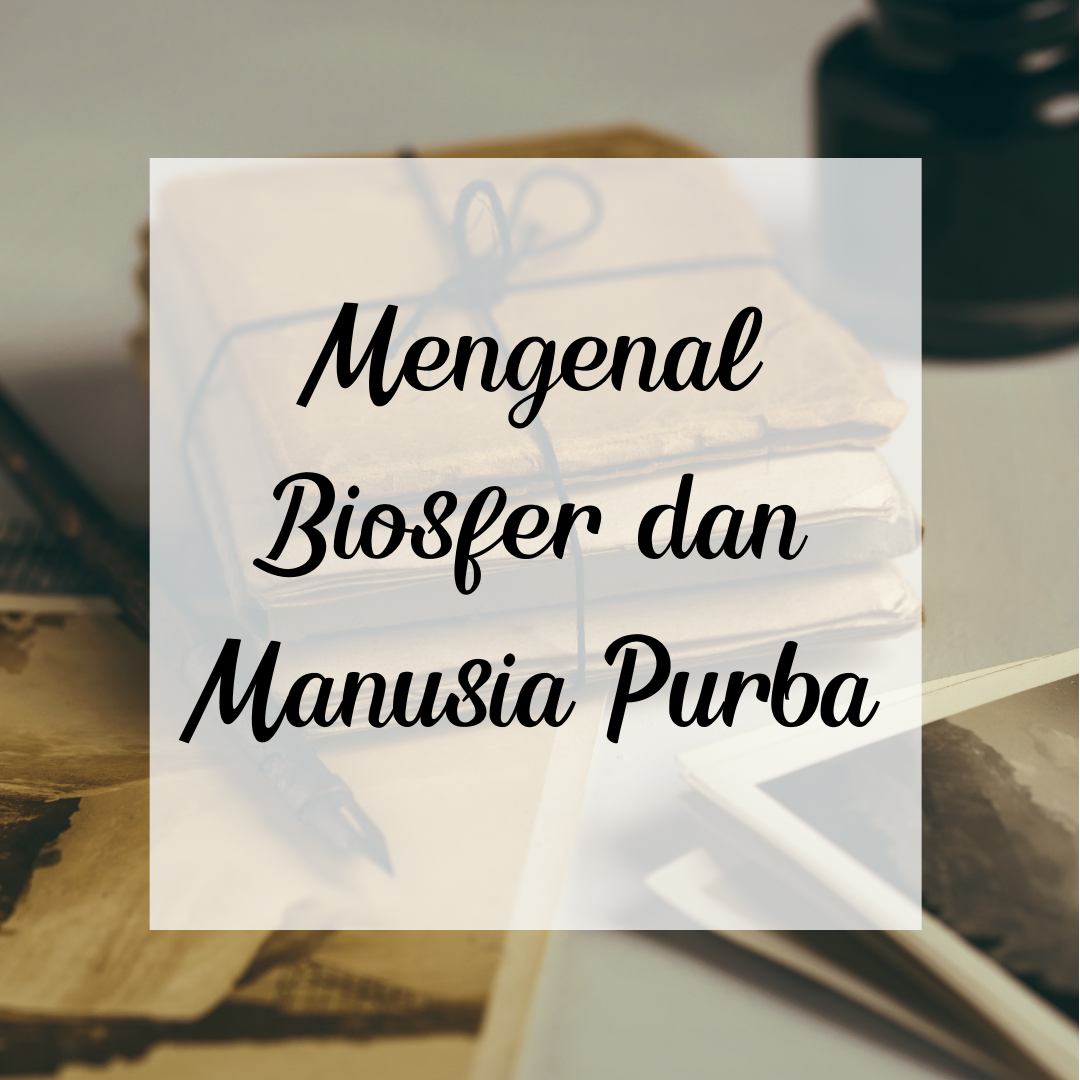 Mengenal Biosfer dan Manusia Purba