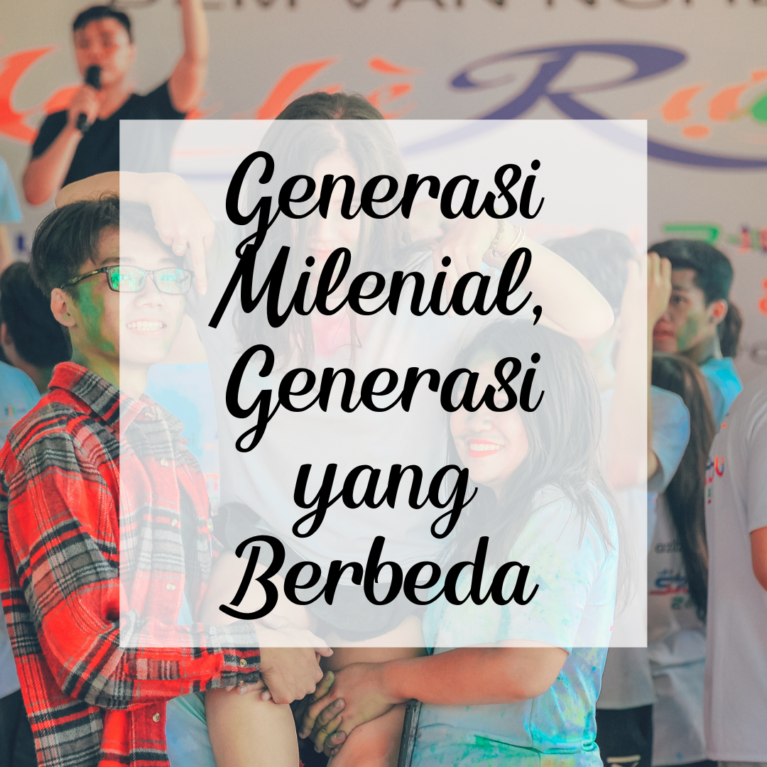 Generasi Milenial, Generasi yang Berbeda