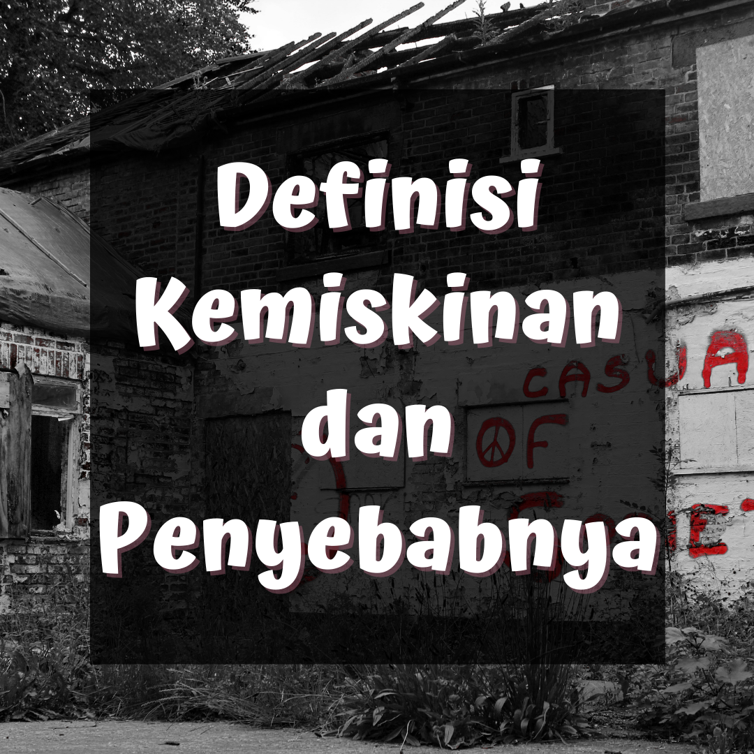 Definisi Kemiskinan dan Penyebabnya