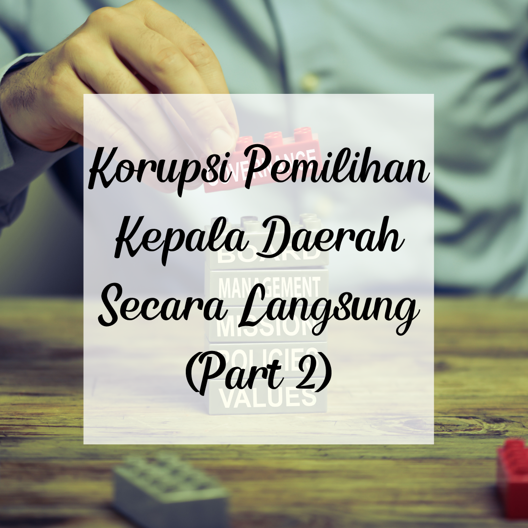Korupsi Pemilihan Kepala Daerah Secara Langsung (Part 2)