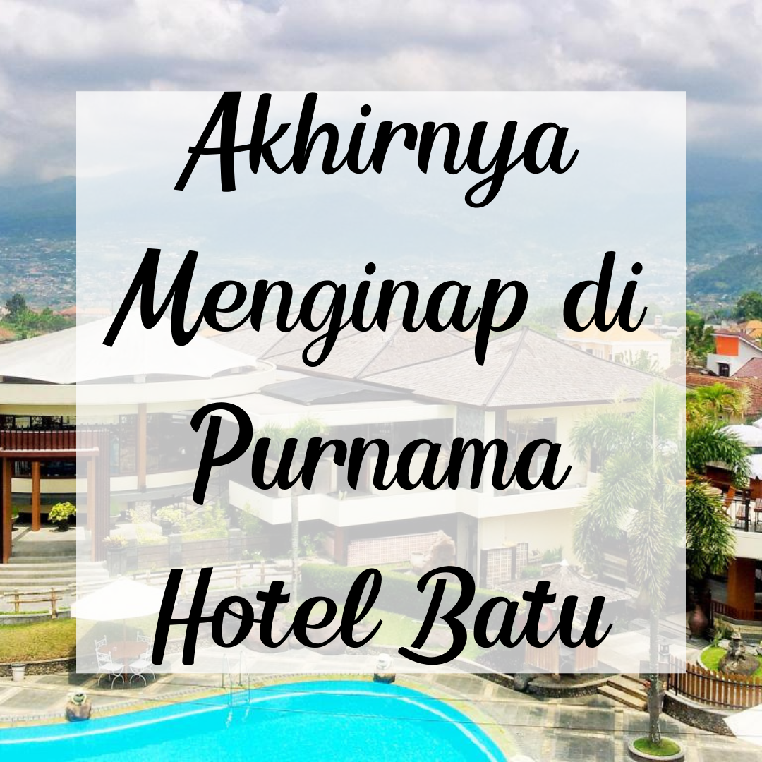 Akhirnya Menginap di Purnama Hotel Batu