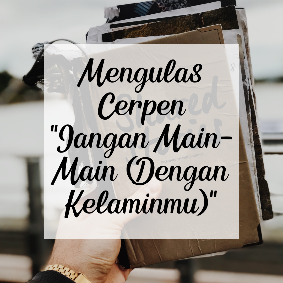 Mengulas Cerpen “Jangan Main-Main (Dengan Kelaminmu)”
