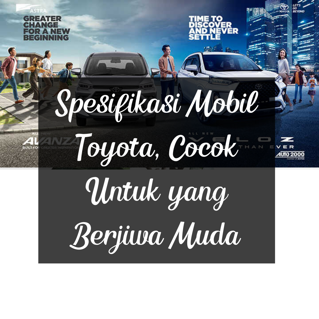 Spesifikasi Mobil Toyota, Cocok Untuk yang Berjiwa Muda
