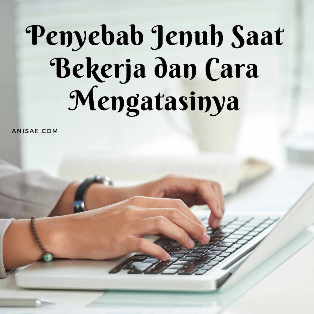 Penyebab Jenuh Saat Bekerja dan Cara Mengatasinya