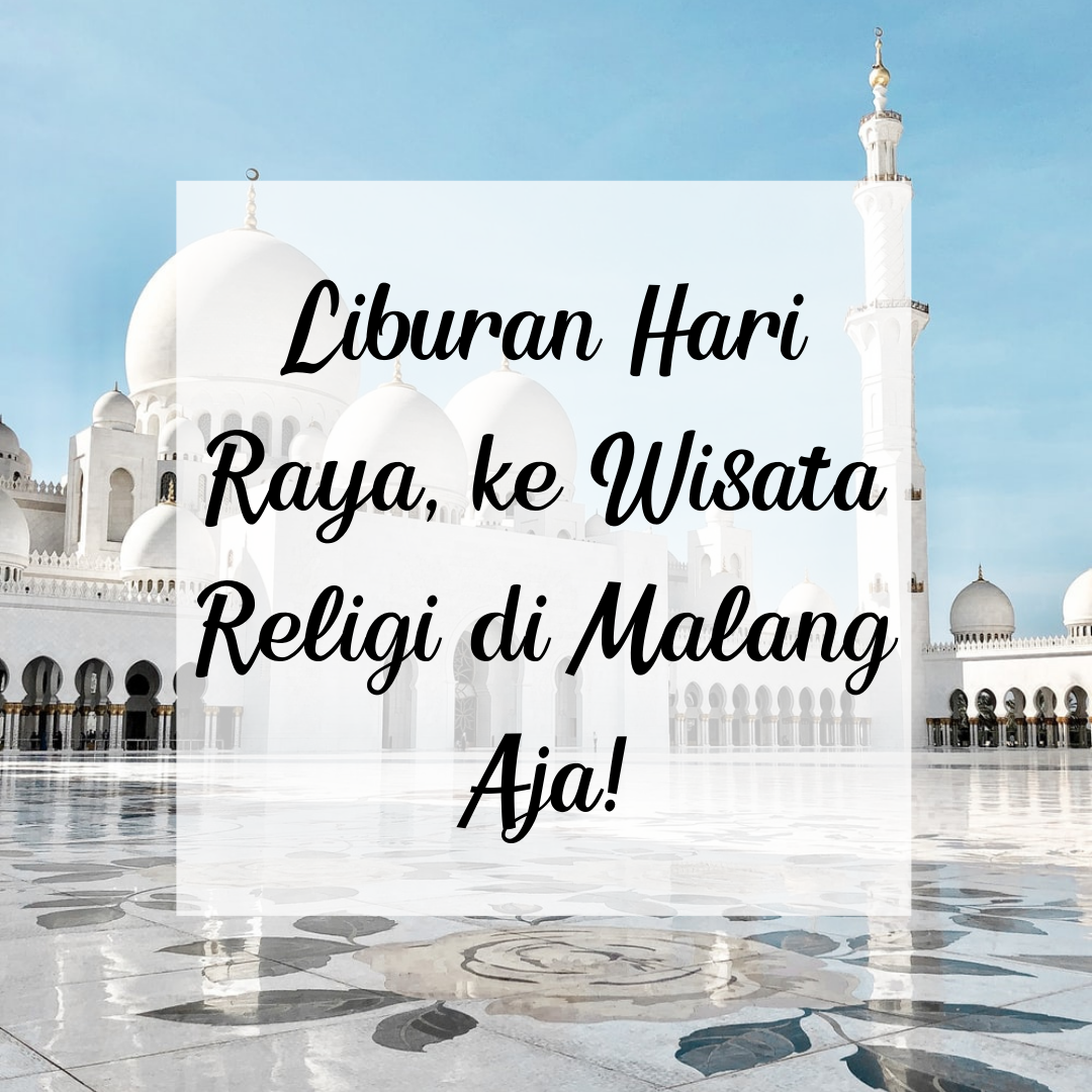 Liburan Hari Raya ke Wisata Religi di Malang Aja!