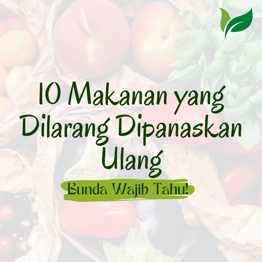 10 Makanan yang Dilarang Dipanaskan Ulang, Bunda Wajib Tahu!
