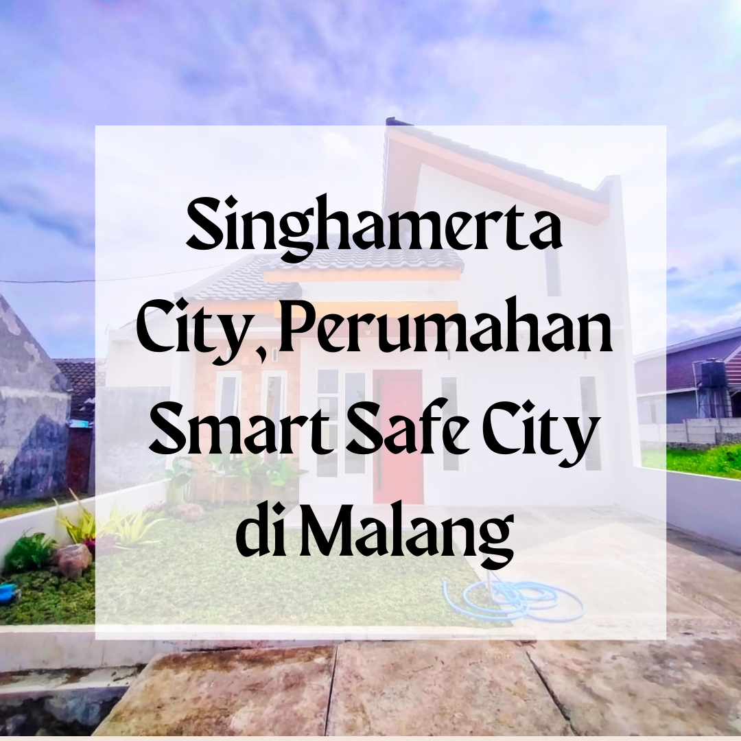 Singhamerta City, Perumahan Smart Safe City di Malang