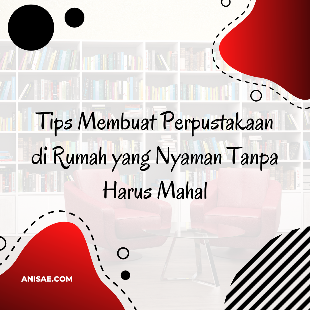 Tips Membuat Perpustakaan di Rumah yang Nyaman Tanpa Harus Mahal
