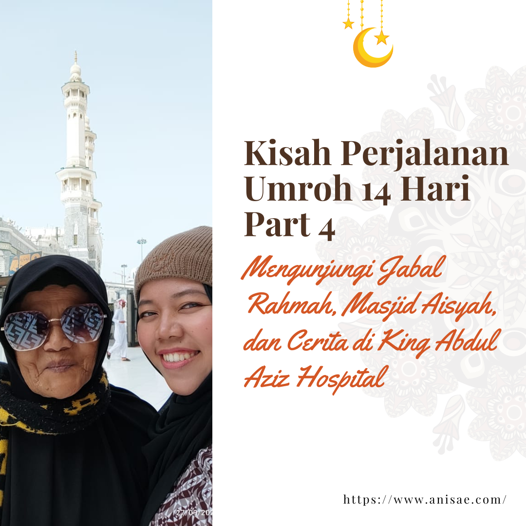 Kisah Perjalanan Umroh 14 Hari Part 4 – Mengunjungi Jabal Rahmah, Masjid Aisyah, dan Cerita di King Abdul Aziz Hospital