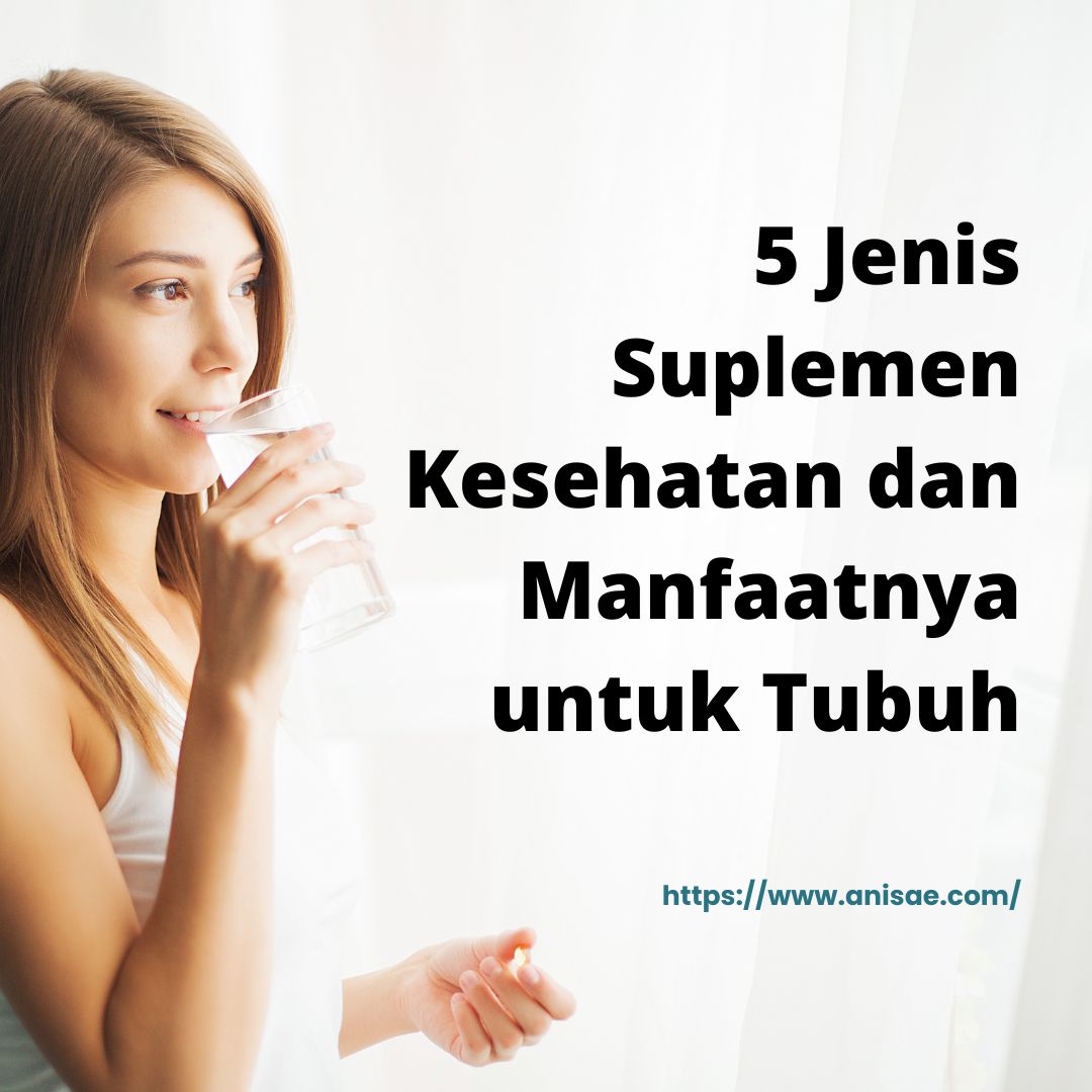5 Jenis Suplemen Kesehatan dan Manfaatnya untuk Tubuh