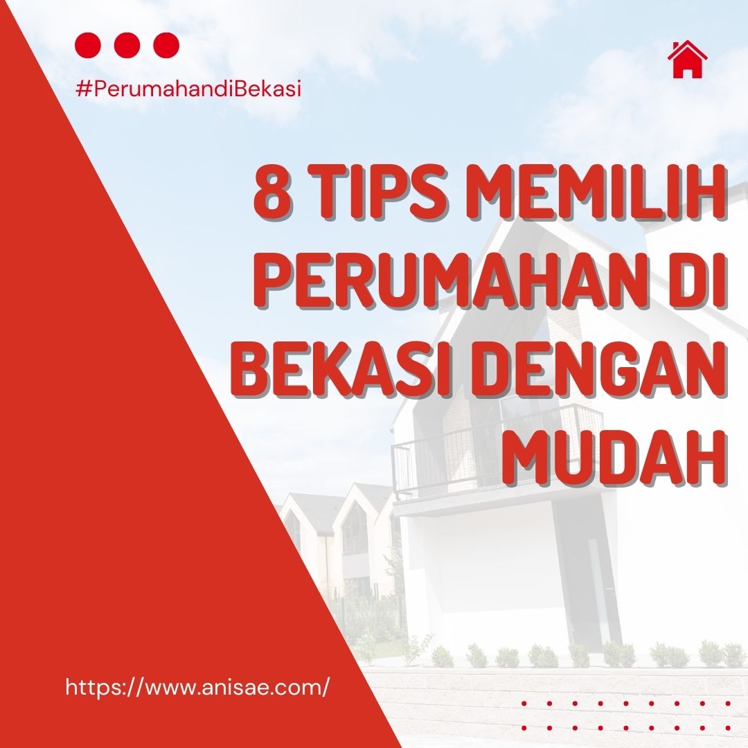 8 Tips Memilih Perumahan di Bekasi dengan Mudah