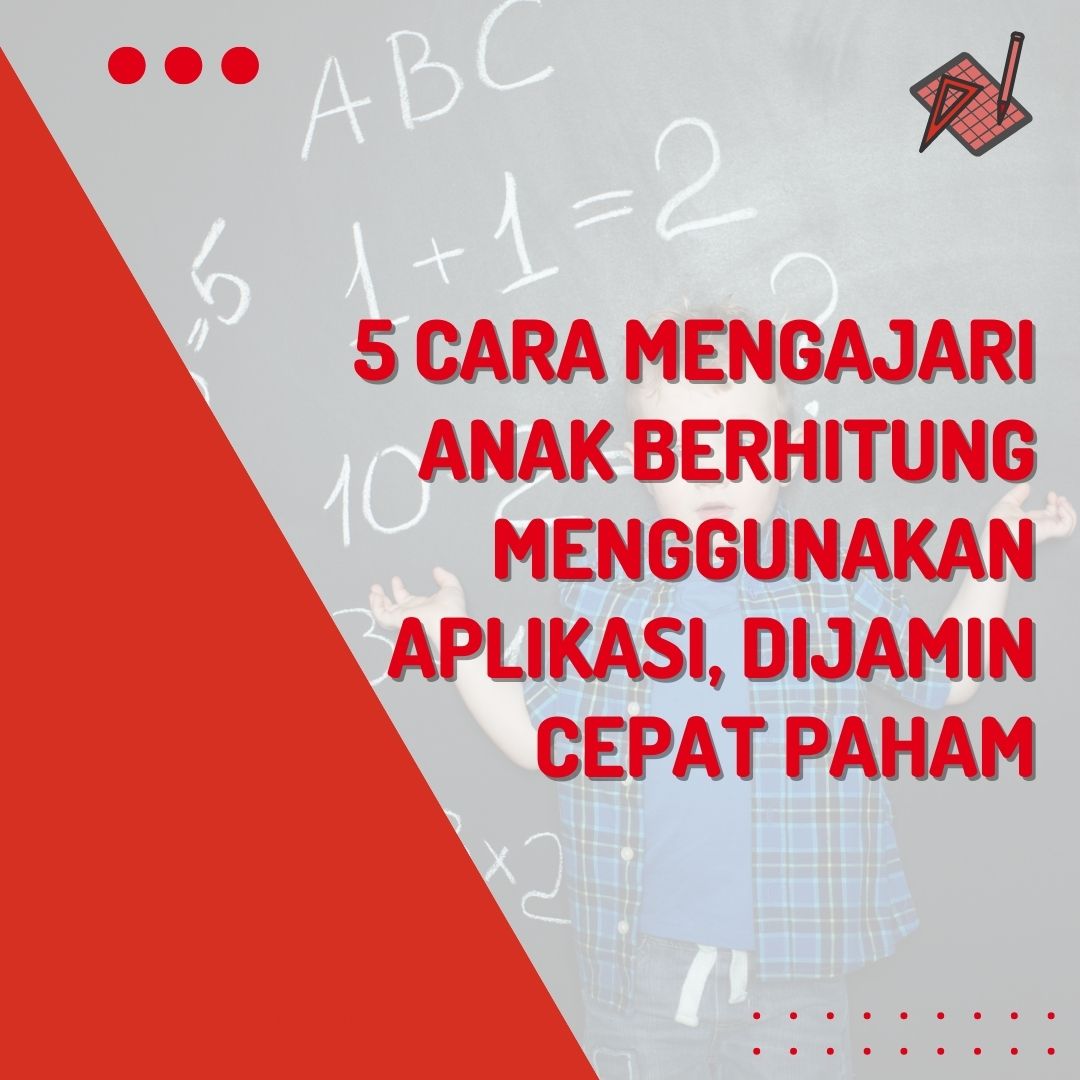 5 Cara Mengajari Anak Berhitung Menggunakan Aplikasi, Dijamin Cepat Paham