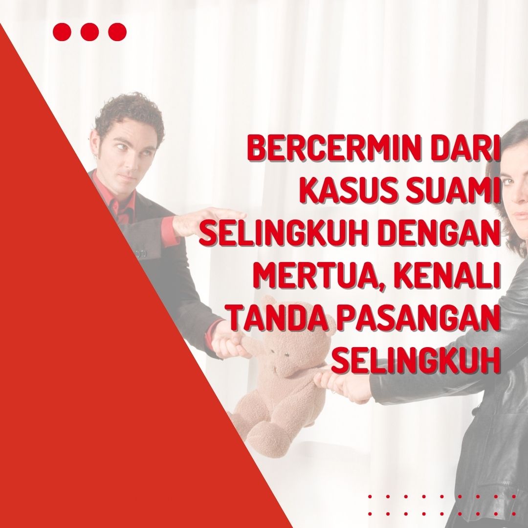 Bercermin dari Kasus Suami Selingkuh dengan Mertua, Kenali Tanda Pasangan Selingkuh
