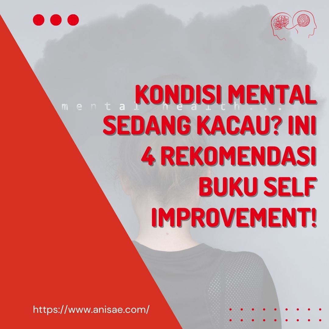 Kondisi Mental Sedang Kacau? Ini 4 Rekomendasi Buku Self Improvement!