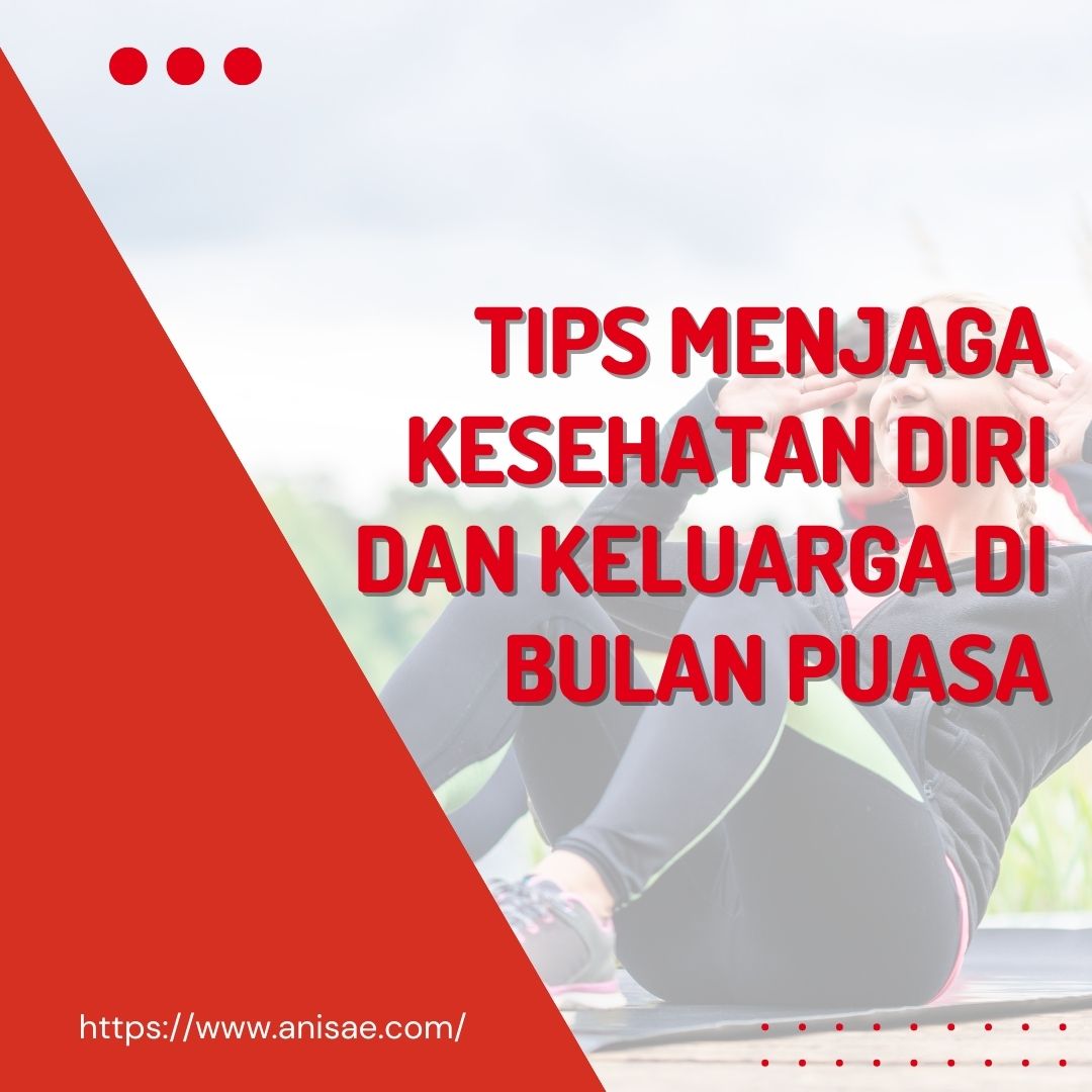 Tips Menjaga Kesehatan Diri dan Keluarga di Bulan Puasa