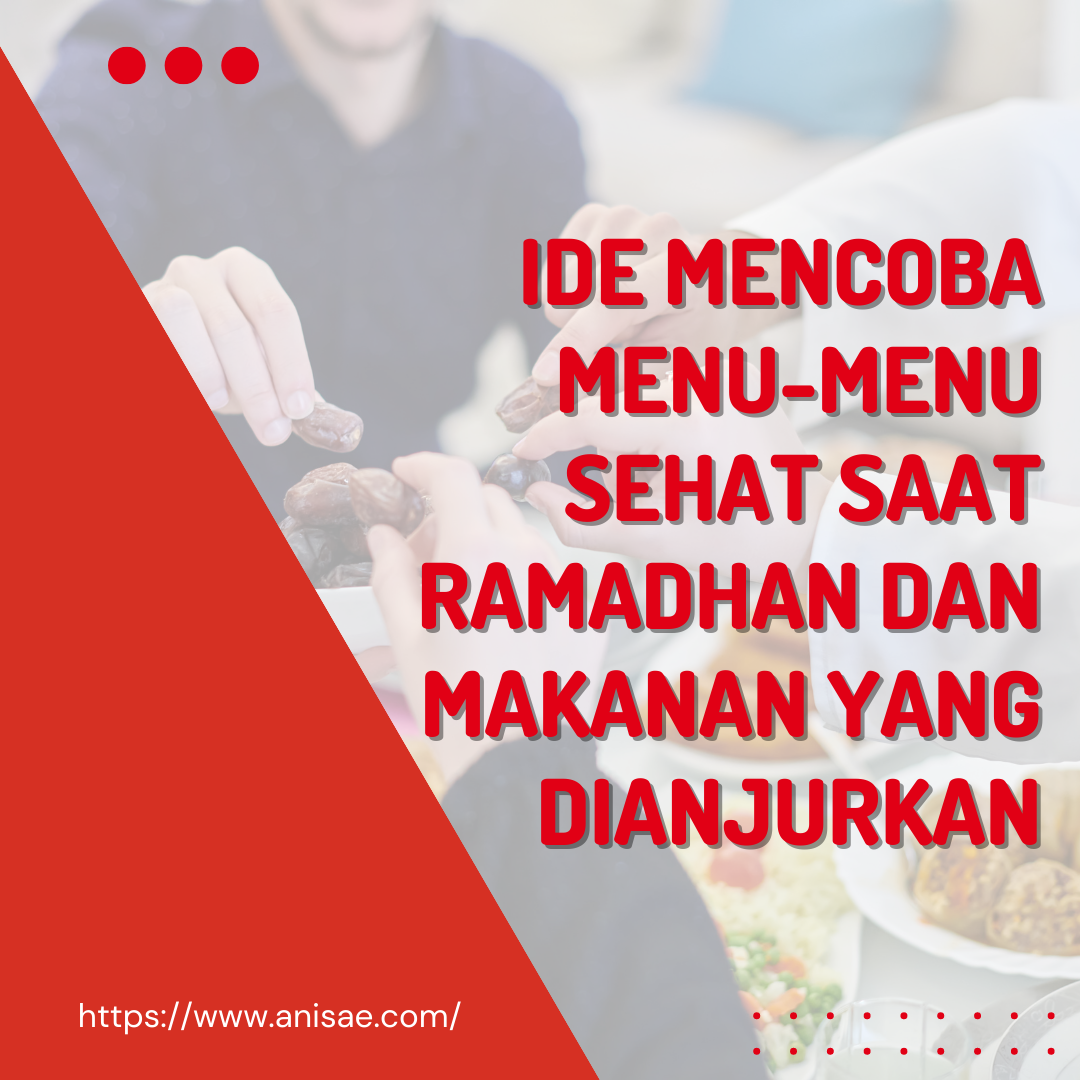 Ide Mencoba Menu-Menu Saat Sehat Ramadhan dan Makanan yang Dianjurkan
