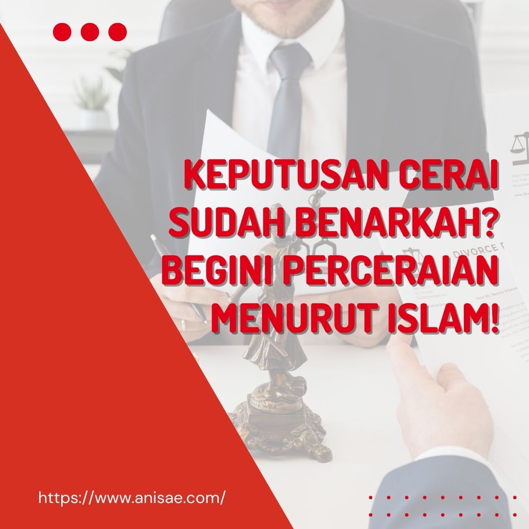Keputusan Cerai Sudah Benarkah? Begini Perceraian Menurut Islam!
