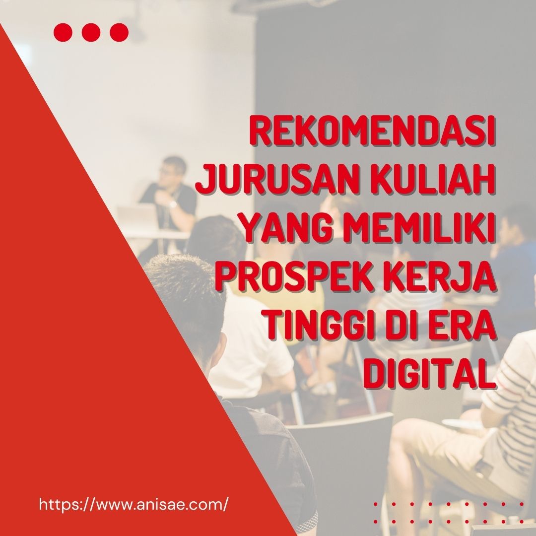 Rekomendasi Jurusan Kuliah yang Memiliki Prospek Kerja Tinggi di Era Digital