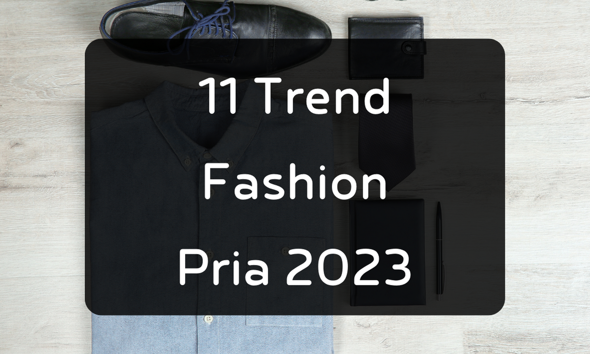 11 Tren Fashion Pria 2023