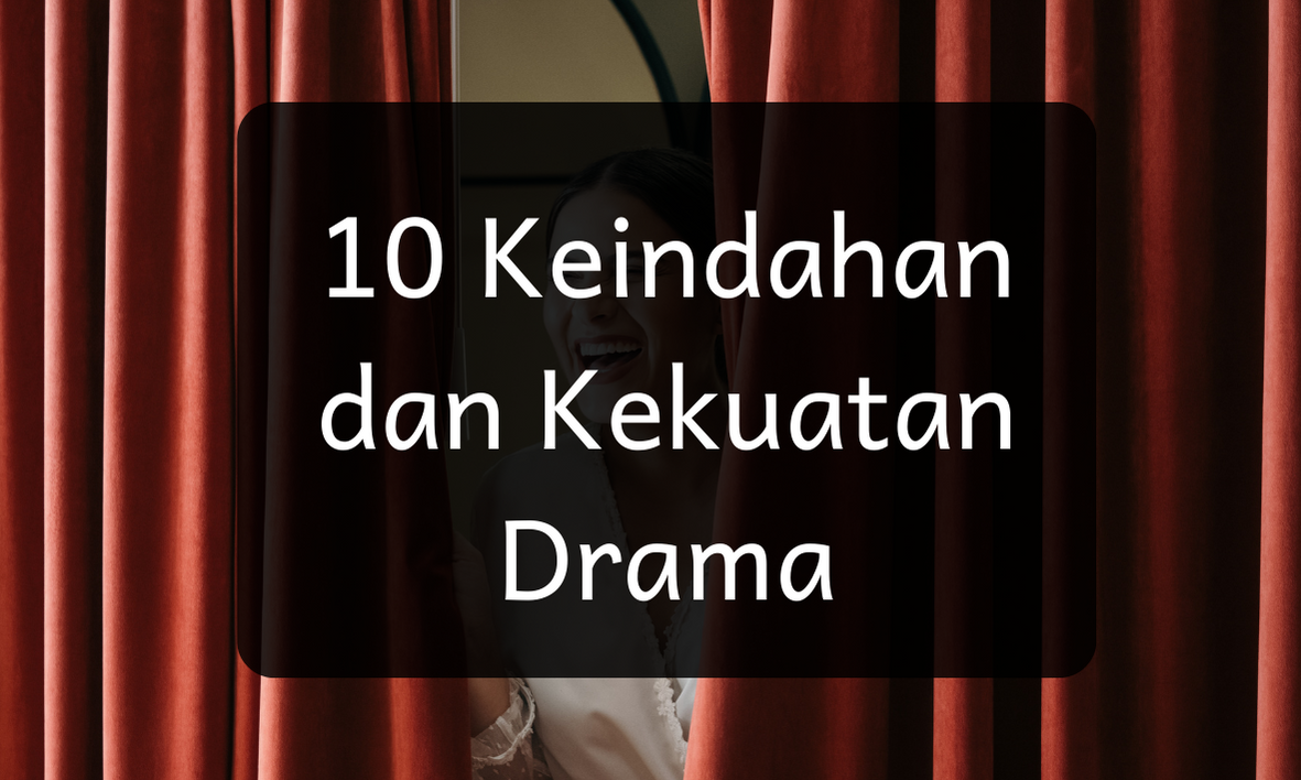 10 Keindahan dan Kekuatan Drama