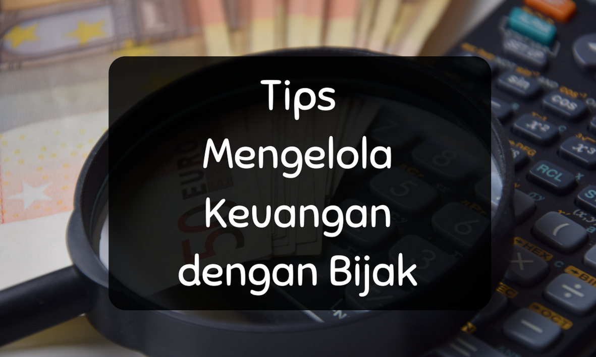 Tips Mengelola Keuangan Dengan Bijak - Anisa AE