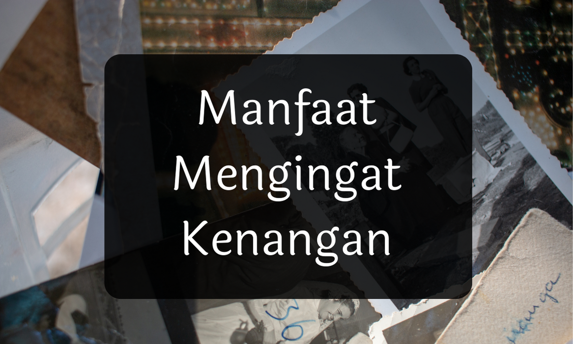 Manfaat Mengingat Kenangan
