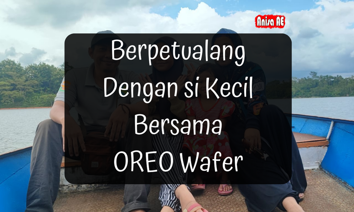 Berpetualang Dengan si Kecil Bersama OREO Wafer