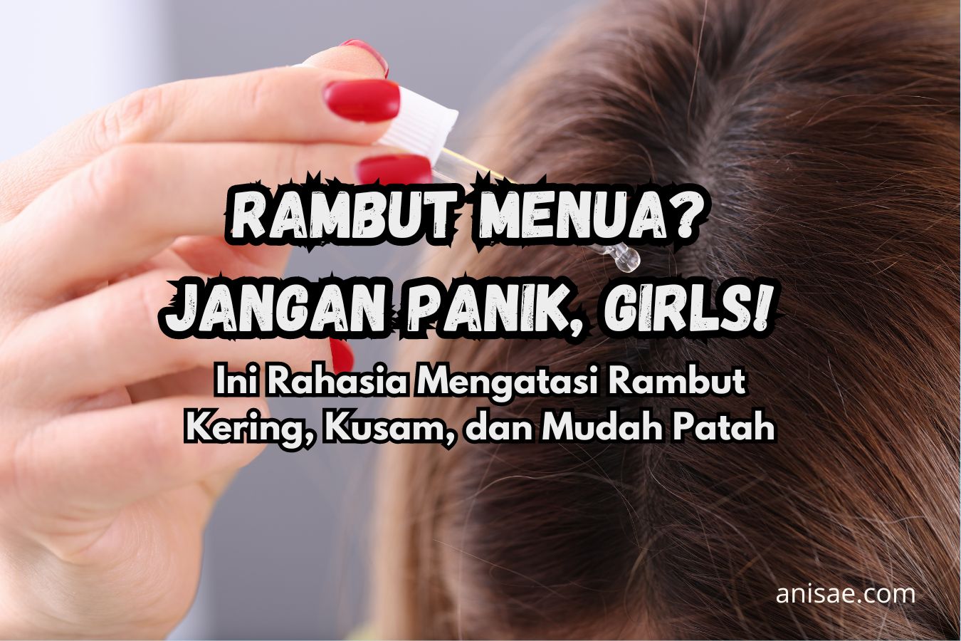 Rambut Menua? Jangan Panik, Girls!